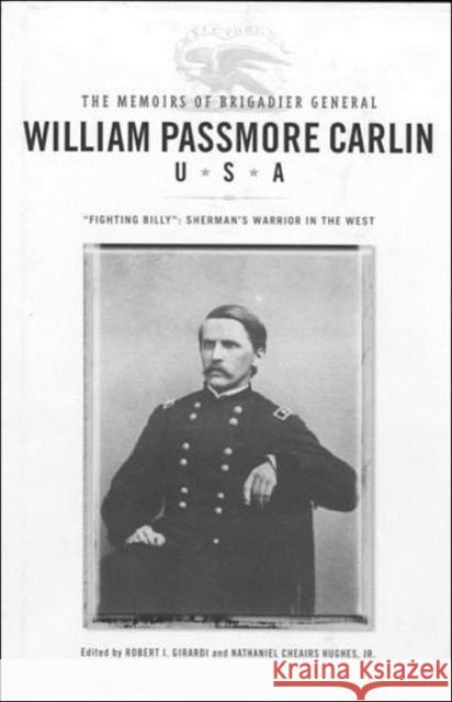 The Memoirs of Brigadier General William Passmore Carlin, U.S.A Girardi, Robert I. 9781572335325
