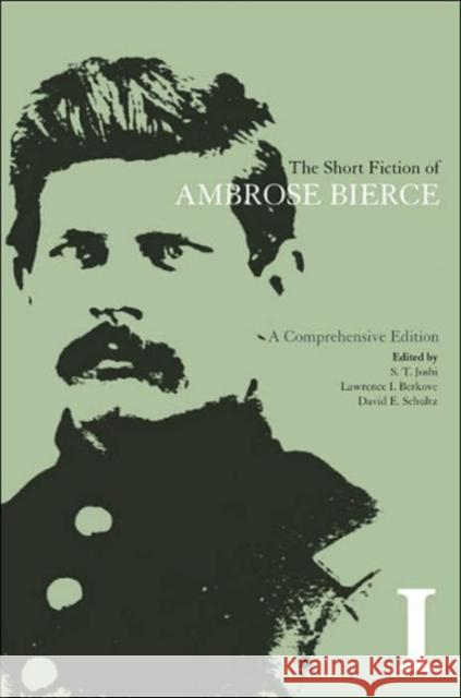 The Short Fiction of Ambrose Bierce, Volume I: A Comprehensive Edition Bierce, Ambrose 9781572335363 University of Tennessee Press