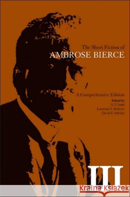The Short Fiction of Ambrose Bierce, Volume III: A Comprehensive Edition Bierce, Ambrose 9781572335387