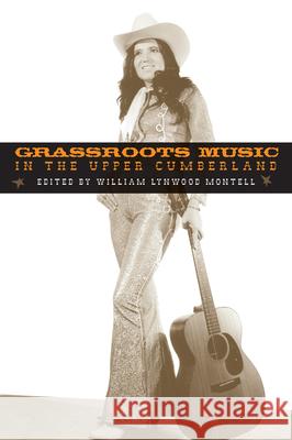 Grassroots Music in the Upper Cumberland William Lynwood Montell 9781572335455