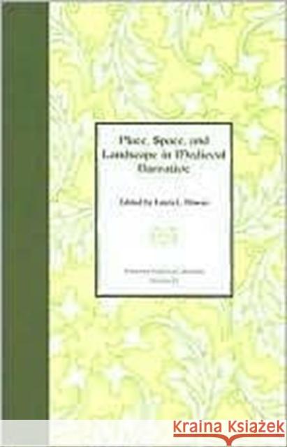 Place, Space, and Landscape in Medieval Narrative: Volume 43 Howes, Laura L. 9781572335868 University of Tennessee Press