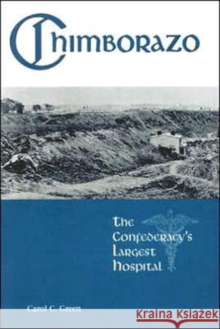 Chimborazo: The Confederacy's Largest Hospital Green, Carol 9781572335899