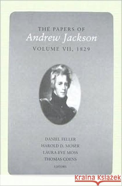 The Papers of Andrew Jackson, Volume 7, 1829: Volume 7 Jackson, Andrew 9781572335936 University of Tennessee Press
