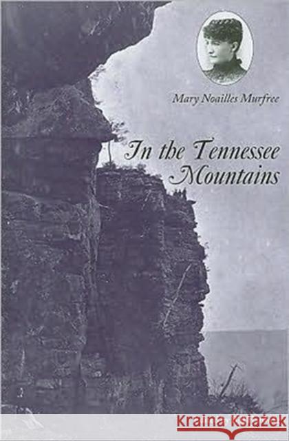 In the Tennessee Mountains Charles Egbert Craddock Mary Noailles Murfree Bill Hardwig 9781572336605