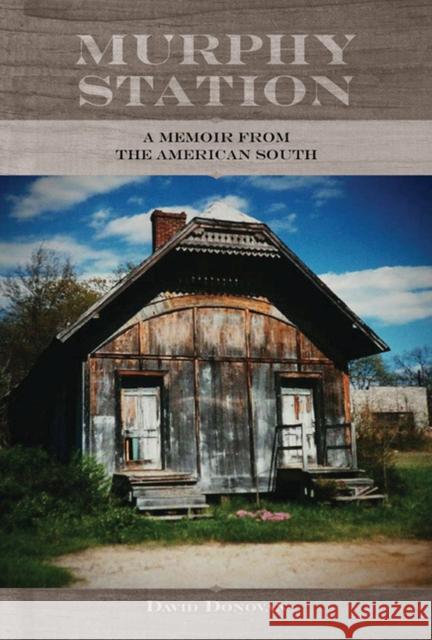 Murphy Station: A Memoir from the American South Donovan, David 9781572336971 University of Tennessee Press