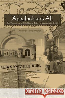 Appalachians All: East Tennesseans and the Elusive History of an American Region Banker, Mark T. 9781572337862 University of Tennessee Press