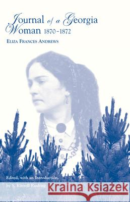 Journal of a Georgia Woman, 1870-1872: Eliza Frances Andrews Kittrell S. Rushing 9781572338197