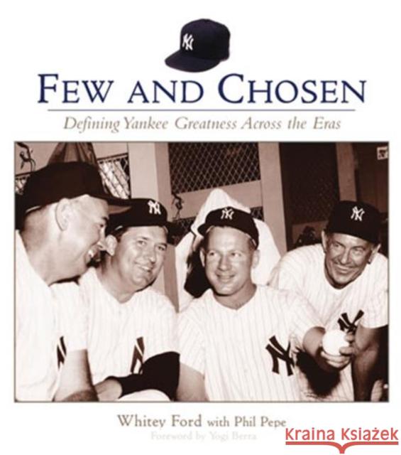 Few and Chosen: Defining Yankee Greatness Across the Eras Ford, Whitey 9781572437227 Triumph Books