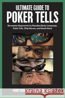 Ultimate Guide to Poker Tells: Devastate Opponents by Reading Body Language, Table Talk, Chip Moves, and Much More Randy Burgess Carl Baldassarre 9781572438071 Triumph Books