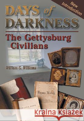 Days of Darkness: The Gettysburg Civilians William G. Williams 9781572492622 White Mane Publishing Company