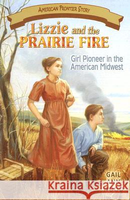 Lizzie and the Prairie Fire: Girl Pioneer in the American Midwest Gail Wood 9781572493810 White Mane Kids