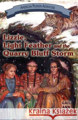 Lizzie, Light Feather and the Quarry Bluff Storm Gail Wood 9781572494152