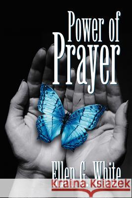 Power of Prayer E. G. White 9781572580022 Teach Services