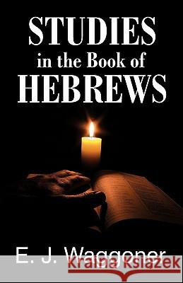 Studies in the Book of Hebrews Ellet Jones Waggoner, E J Waggoner 9781572580213 Teach Services, Inc.