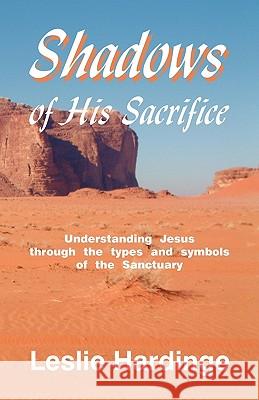 Shadows of His Sacrifice Leslie Hardinge 9781572580657 Teach Services, Inc.