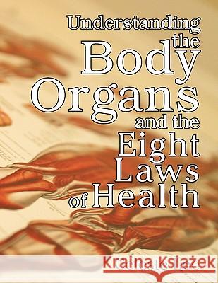 Understanding the Body Organs & the Eight Laws of Health Celeste Lee   9781572580756 TEACH Services