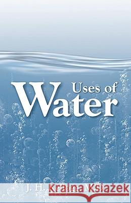 Uses of Water in Health and Disease J. H. Kellogg John Harvey Kellogg 9781572580855 Teach Services