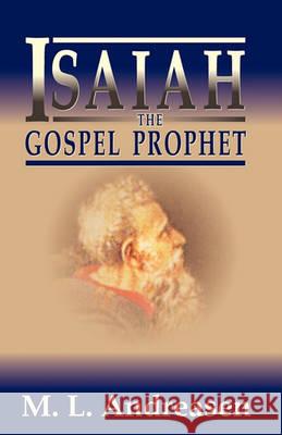 Isaiah the Gospel Prophet M. L. Andreasen Milian Lauritz Andreasen 9781572581838