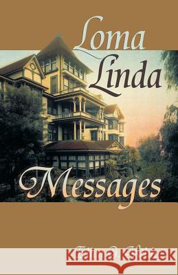 Loma Linda Messages Ellen Gould Harmon White 9781572582873 Teach Services