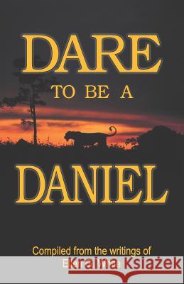 Dare to Be a Daniel Ellen G. White 9781572582897 Teach Services, Inc.