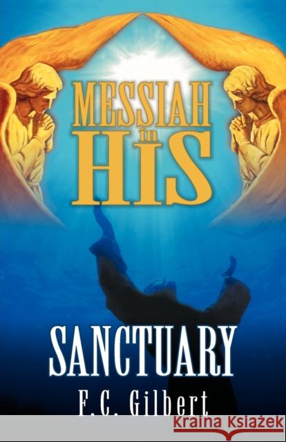 Messiah in His Sanctuary F C Gilbert 9781572582903 Teach Services, Inc.