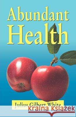 Abundant Health Julius Gilbert White   9781572583146