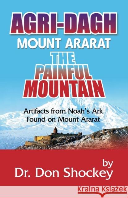 Agri-Dagh: Mount Ararat - The Painful Mountain Don Shockey 9781572584129 Teach Services, Inc.