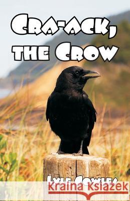 Cra-Ack, The Crow Lyle Cowles 9781572584846