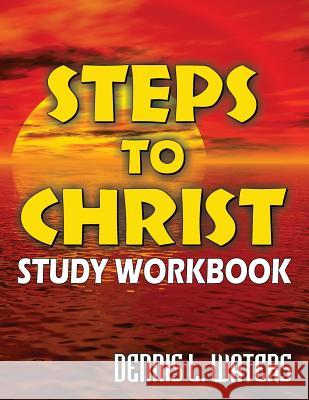 Steps to Christ Study Workbook Dennis L. Waters 9781572585126 Teach Services, Inc.