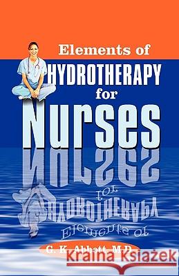 Elements of Hydrotherapy for Nurses George Knapp Abbott 9781572585218 Teach Services