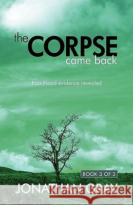 The Corpse Came Back: Post-Flood Evidence Revealed Gray, Jonathan 9781572585553 Teach Services