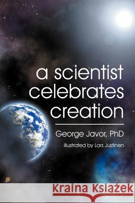 A Scientist Celebrates Creation George T Javor Lars Justinen  9781572586840 TEACH Services