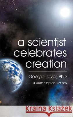 A Scientist Celebrates Creation George T Javor Lars Justinen  9781572586857 TEACH Services