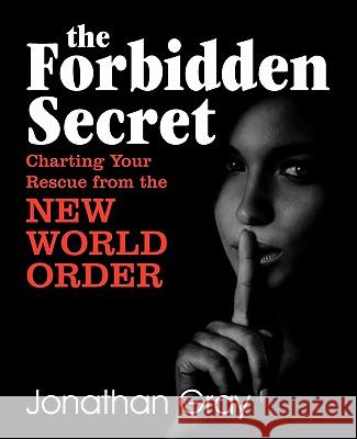 The Forbidden Secret: How to Survive What the Elite Have Planned for You Gray, Jonathan 9781572587007 Teach Services
