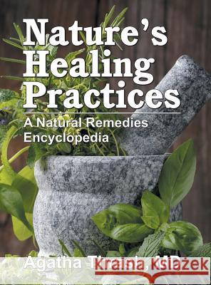 Nature's Healing Practices: A Natural Remedies Encyclopedia Agatha Thrash 9781572587151