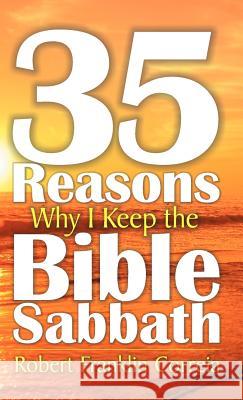 Thirty-Five Reasons Why I Keep the Bible Sabbath Robert Franklin Correia   9781572587182 TEACH Services