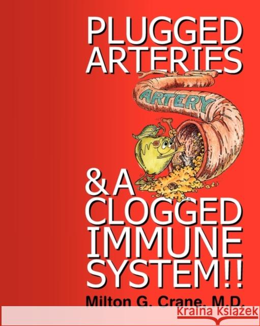 Plugged Arteries & a Clogged Immune System!! Milton G. Crane 9781572587229 Teach Services