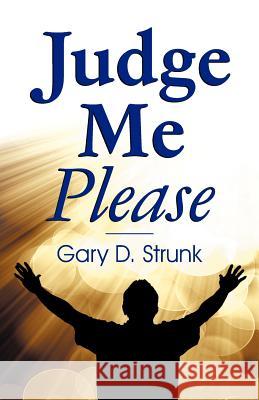 Judge Me Please Gary D. Strunk 9781572587434 Teach Services