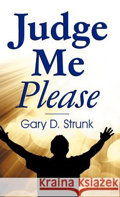 Judge Me Please Gary D Strunk 9781572587441 Teach Services, Inc.