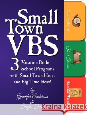 Small Town Vbs: Three Vbs Programs with Small Town Heart and Big Time Ideas! Gennifer Anderon Sonja A. Toews 9781572587786 Teach Services