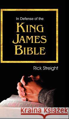 In Defense of the King James Bible Rick Streight 9781572589261 Teach Services