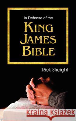 In Defense of the King James Bible Rick Streight 9781572589445 Teach Services