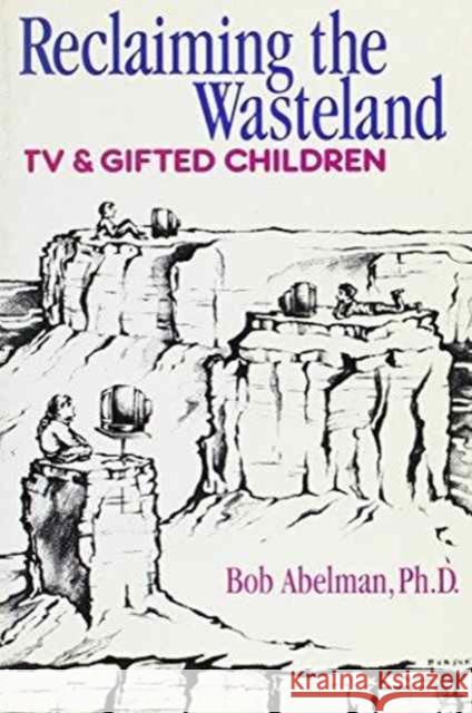 Reclaiming the Wasteland : TV and Gifted Children Robert Abelman Joseph S. Renzulli Ruthan Brodsky 9781572730151