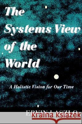 The Systems View of The World Ervin Laszlo 9781572730533 Hampton Press