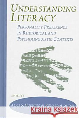 Understanding Literacy-Personality Preference In Rhetorical and Linguistic Contexts Alice S. Horning Ronald A. Sudol  9781572730786