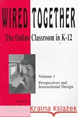 Wired Together: Online Classroom in K-12: v. 1: Perspectives and Instructional Design Zane L. Berge Marie Collins  9781572730878 Hampton Press