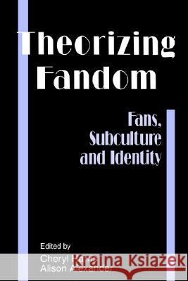 Theorizing Fandom-Fans Subculture and Identity Harris 9781572731158