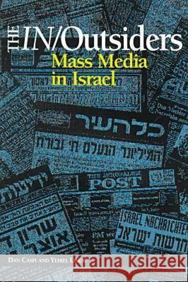 The In/Outsiders: Mass Media in Israel Dan Caspi Yehiel Limor  9781572731745