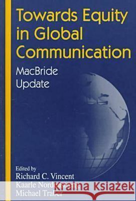 Towards Equity in Global Communication: MacBride Update Richard C. Vincent etc.  9781572731813