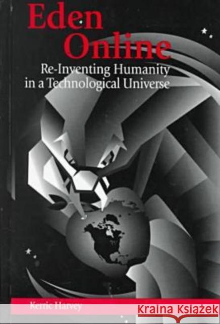 Eden Online : Re-inventing Humanity in a Technological Universe Lisa St.Clair Harvey   9781572731899